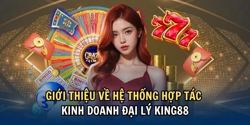Đại lý KING88 và những đặc điểm mới cập nhật năm 2024